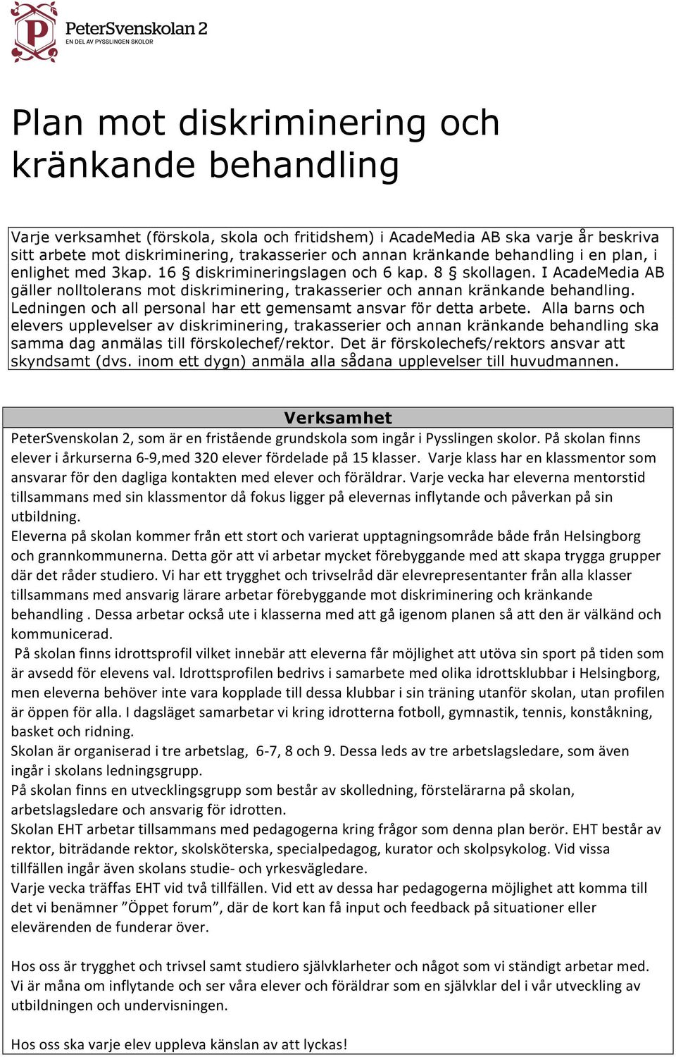 I AcadeMedia AB gäller nolltolerans mot diskriminering, trakasserier och annan kränkande behandling. Ledningen och all personal har ett gemensamt ansvar för detta arbete.