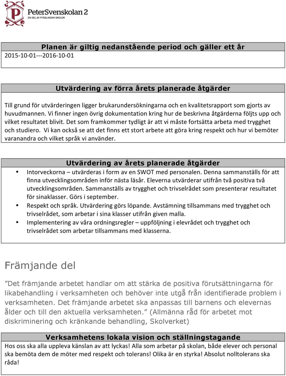 Det som framkommer tydligt är att vi måste fortsätta arbeta med trygghet och studiero.