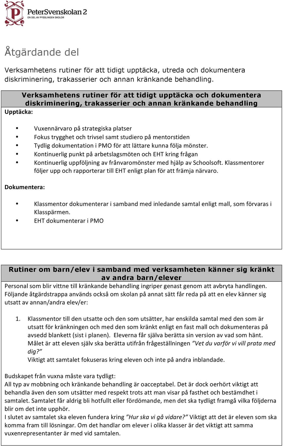 studiero på mentorstiden Tydlig dokumentation i PMO för att lättare kunna följa mönster.