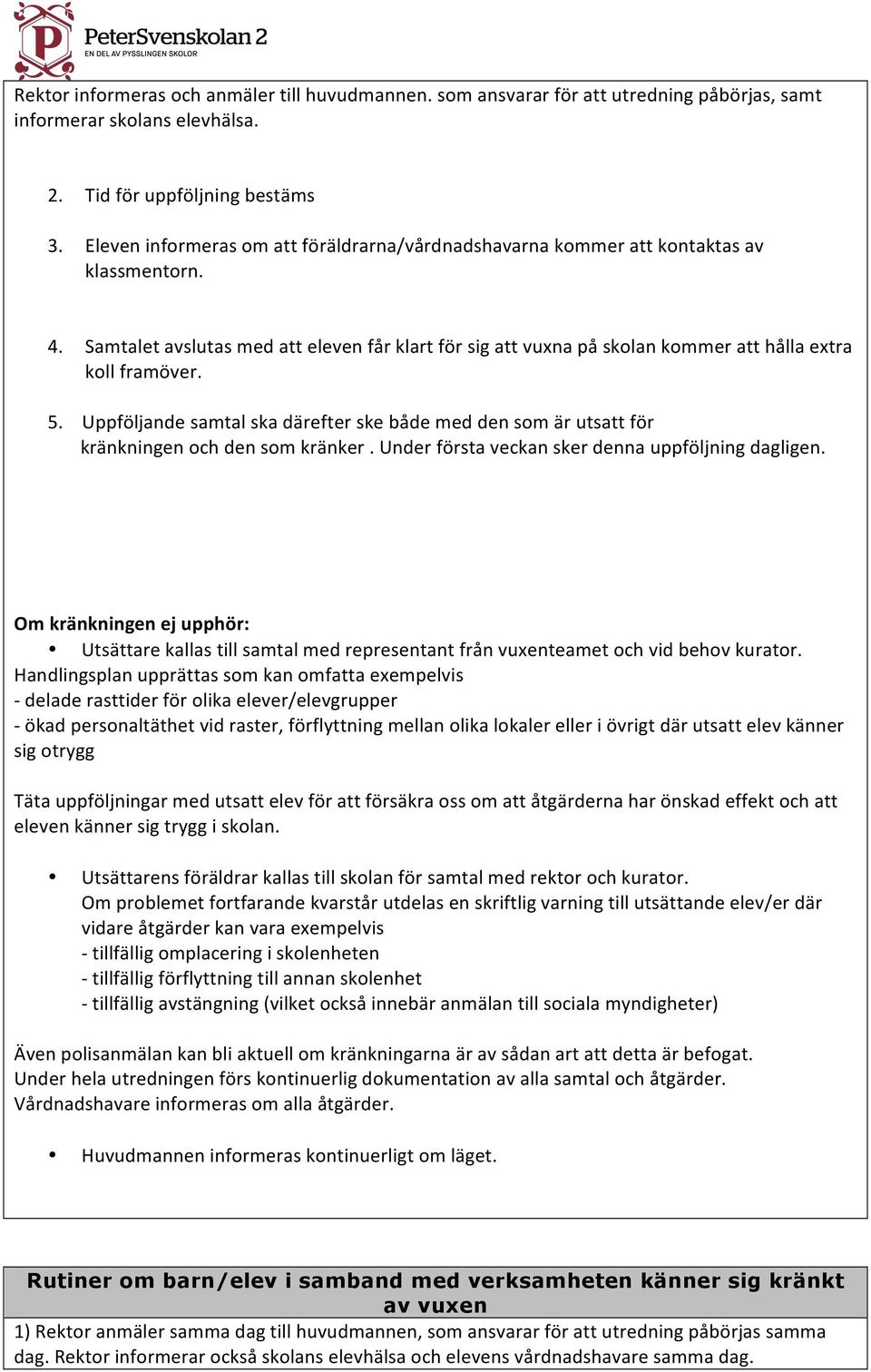 Samtalet avslutas med att eleven får klart för sig att vuxna på skolan kommer att hålla extra koll framöver. 5.