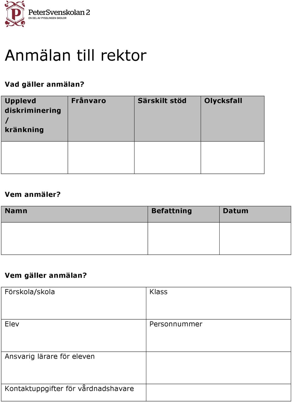 Olycksfall Vem anmäler? Namn Befattning Datum Vem gäller anmälan?