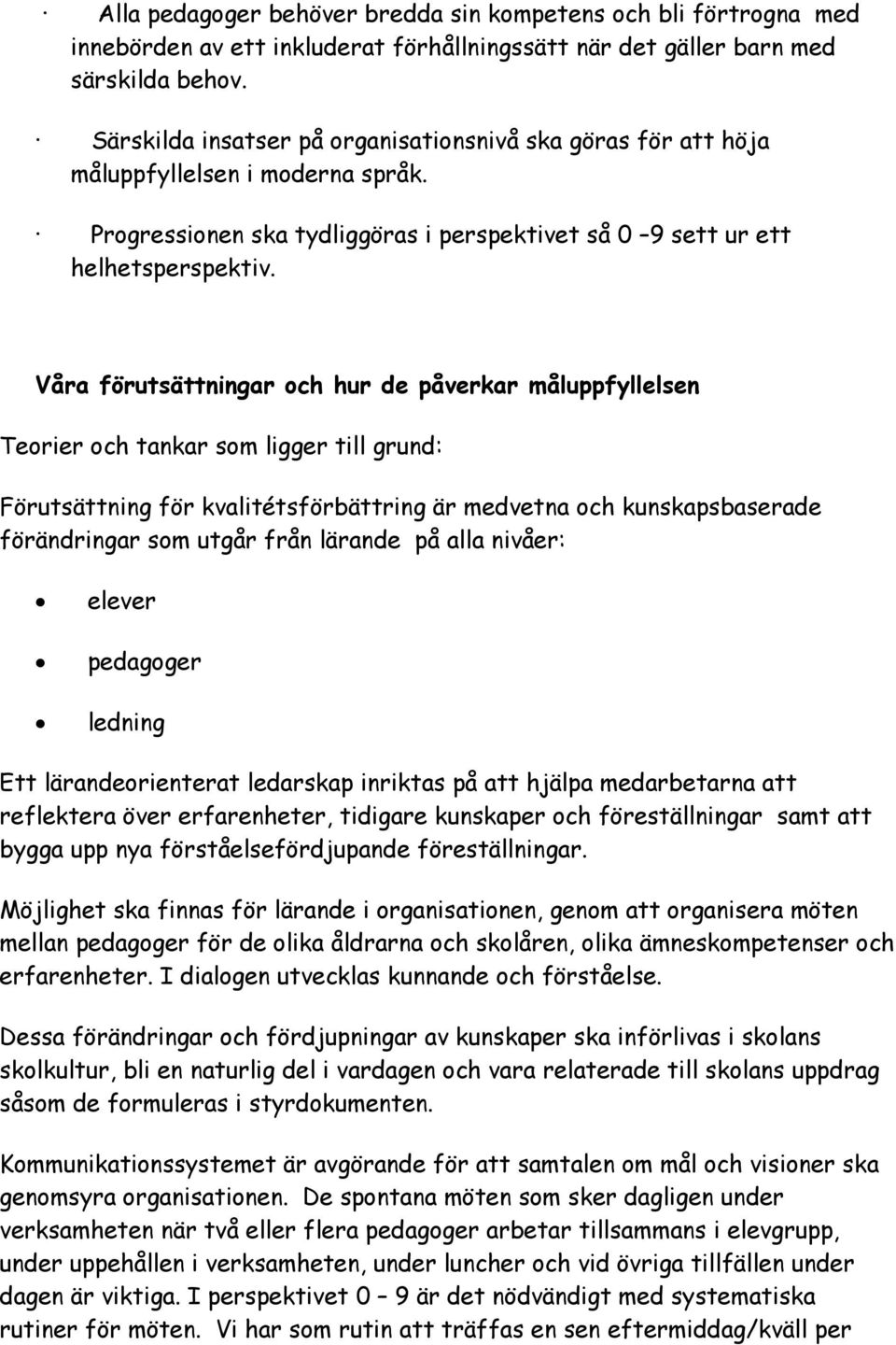 Våra förutsättningar och hur de påverkar måluppfyllelsen Teorier och tankar som ligger till grund: Förutsättning för kvalitétsförbättring är medvetna och kunskapsbaserade förändringar som utgår från