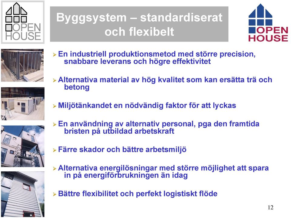 lyckas En användning av alternativ personal, pga den framtida bristen på utbildad arbetskraft Färre skador och bättre arbetsmiljö