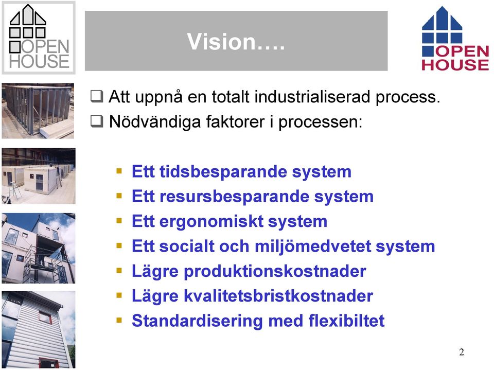 resursbesparande system Ett ergonomiskt system Ett socialt och