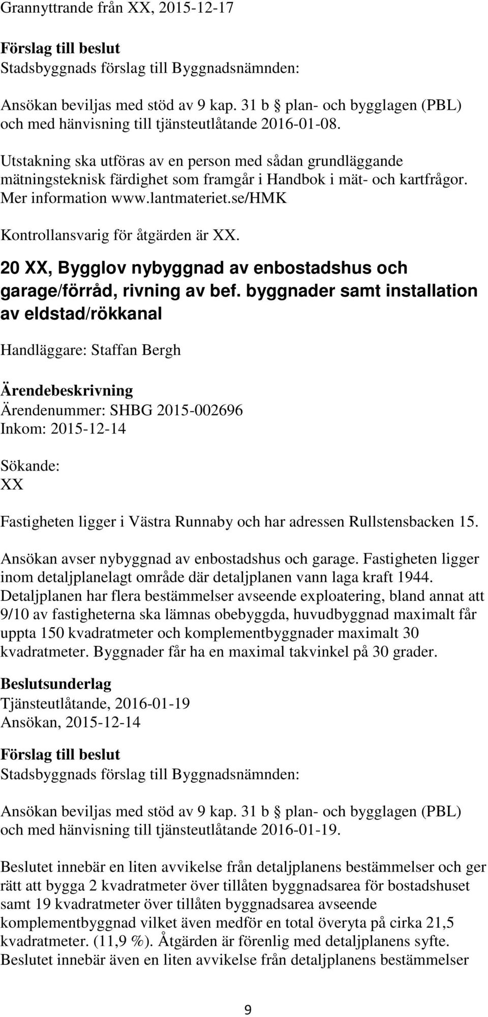 se/hmk Kontrollansvarig för åtgärden är. 20, Bygglov nybyggnad av enbostadshus och garage/förråd, rivning av bef.