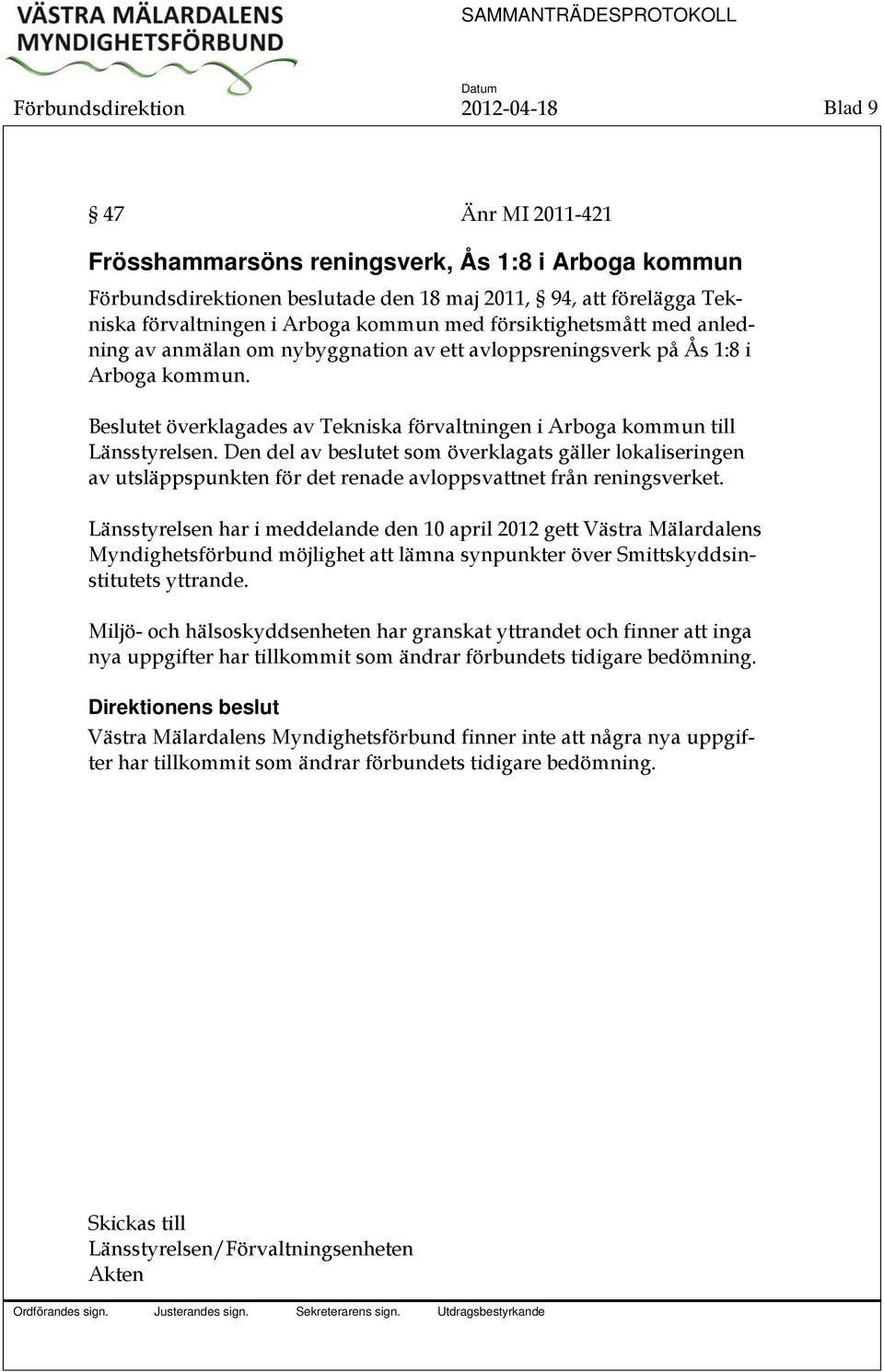 Beslutet överklagades av Tekniska förvaltningen i Arboga kommun till Länsstyrelsen.