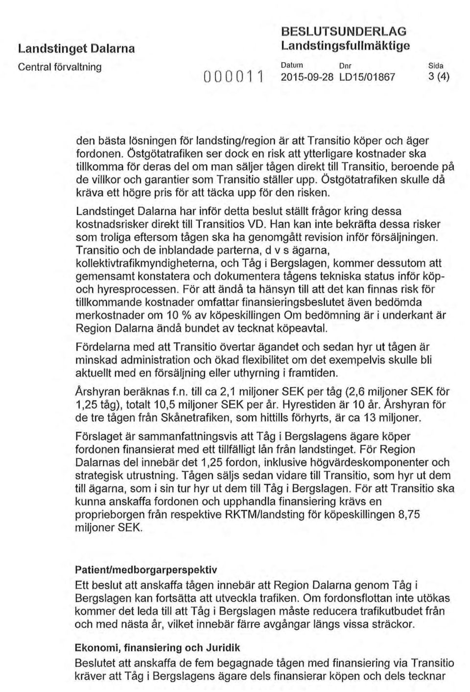 Östgötatrafiken ser dock en risk att ytterligare kostnader ska tillkomma för deras del om man säljer tågen direkt till Transitio, beroende på de villkor och garantier som Transitio ställer upp.