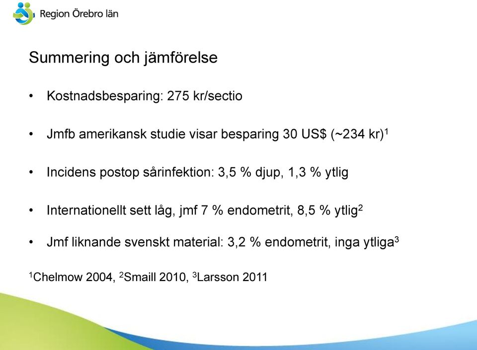 ytlig Internationellt sett låg, jmf 7 % endometrit, 8,5 % ytlig 2 Jmf liknande