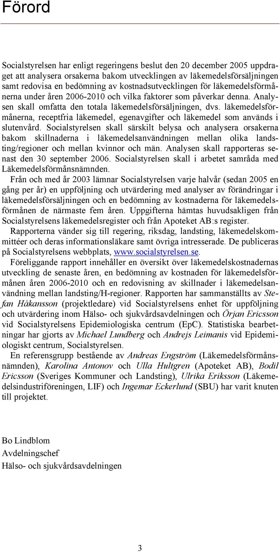 läkemedelsförmånerna, receptfria läkemedel, egenavgifter och läkemedel som används i slutenvård.