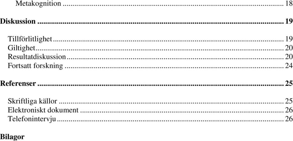 .. 20 Fortsatt forskning... 24 Referenser.