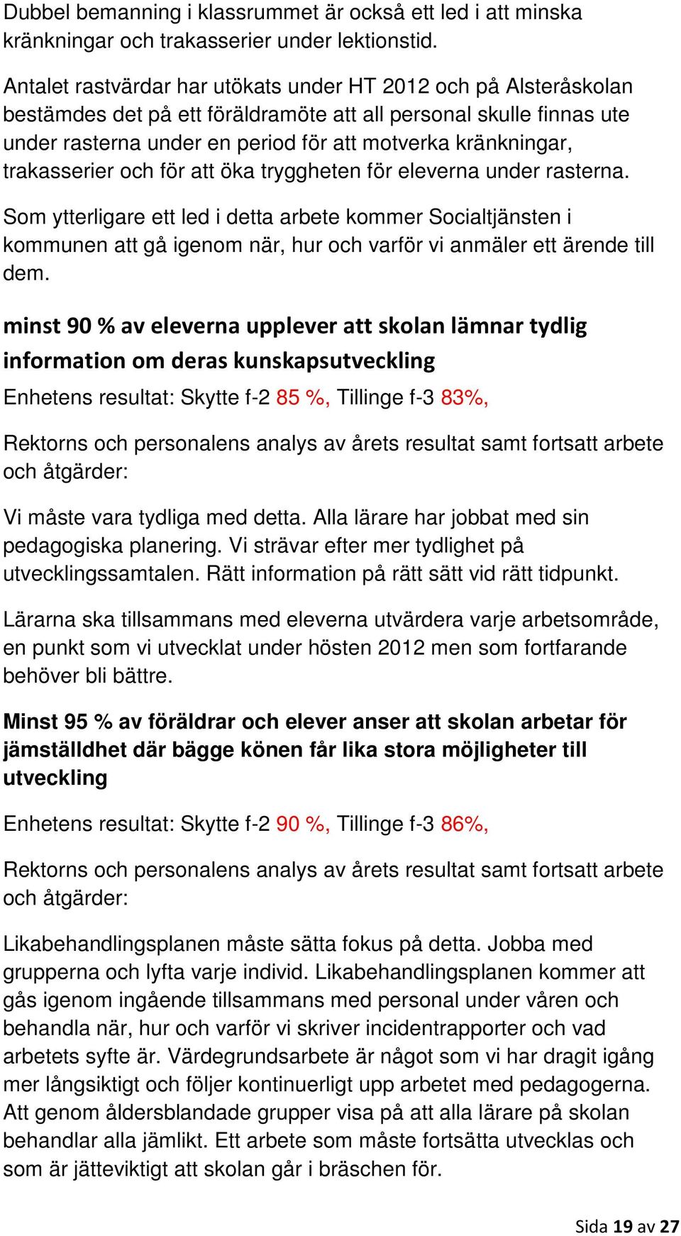 trakasserier och för att öka tryggheten för eleverna under rasterna.