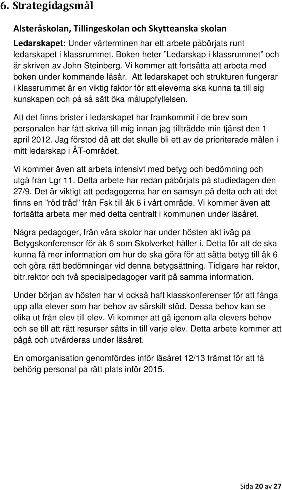 Att ledarskapet och strukturen fungerar i klassrummet är en viktig faktor för att eleverna ska kunna ta till sig kunskapen och på så sätt öka måluppfyllelsen.