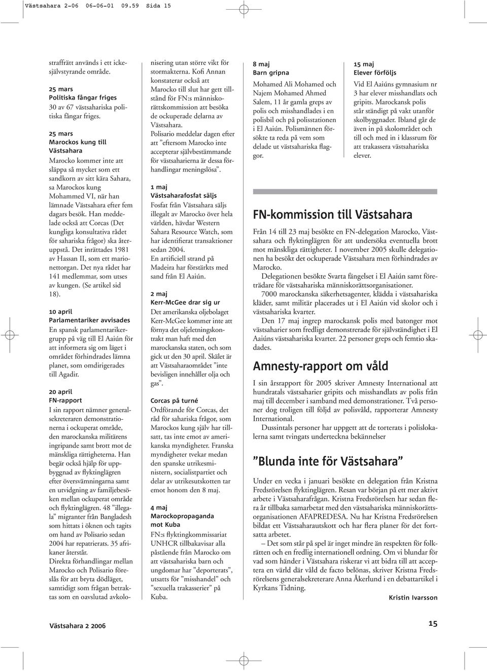 Han meddelade också att Corcas (Det kungliga konsultativa rådet för sahariska frågor) ska återuppstå. Det inrättades 1981 av Hassan II, som ett marionettorgan.