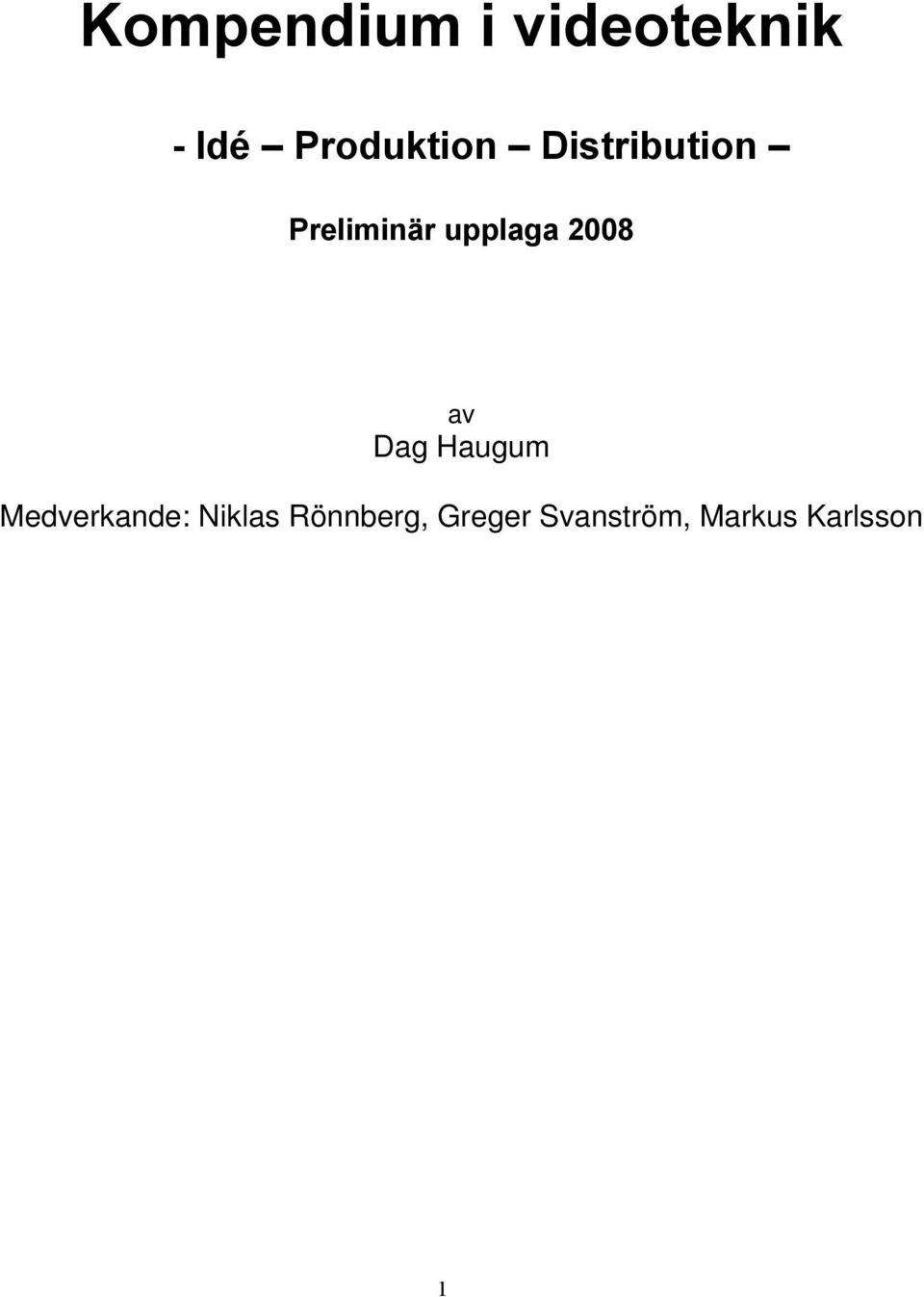 upplaga 2008 av Dag Haugum Medverkande: