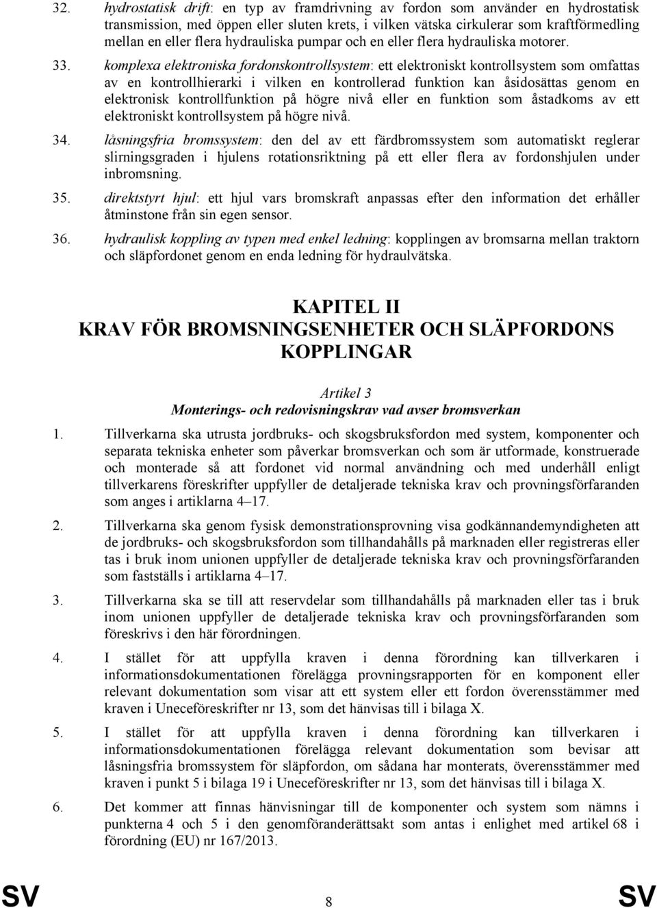 komplexa elektroniska fordonskontrollsystem: ett elektroniskt kontrollsystem som omfattas av en kontrollhierarki i vilken en kontrollerad funktion kan åsidosättas genom en elektronisk