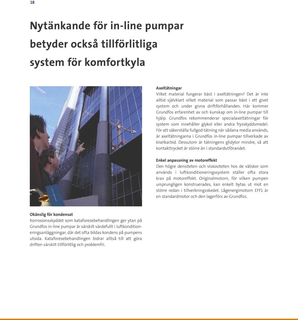 Grundfos rekommenderar specialaxeltätningar för system som innehåller glykol eller andra frysskyddsmedel.