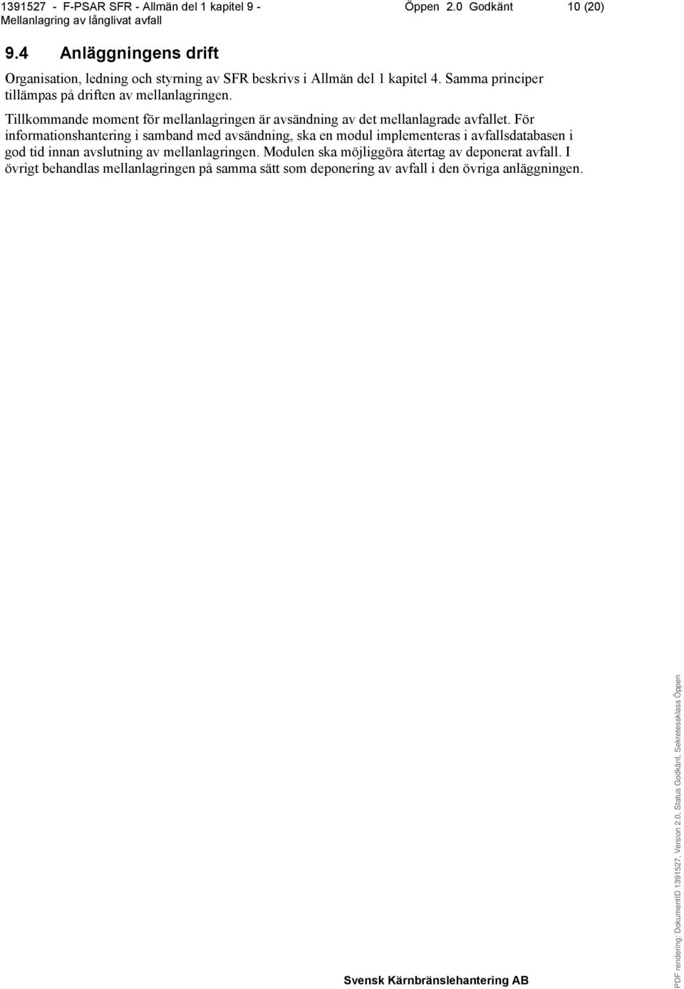 För informationshantering i samband med avsändning, ska en modul implementeras i avfallsdatabasen i god tid innan avslutning av