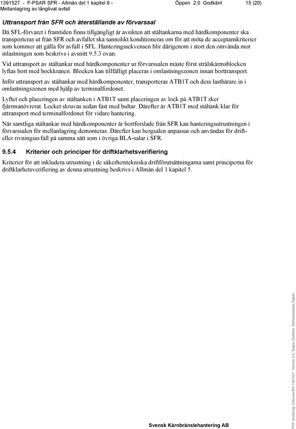 och avfallet ska sannolikt konditioneras om för att möta de acceptanskriterier som kommer att gälla för avfall i SFL.