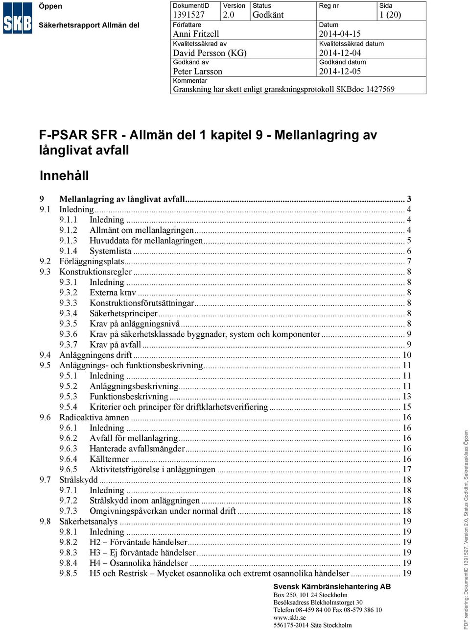 granskningsprotokoll SKBdoc 1427569 F-PSAR SFR - Allmän del 1 kapitel 9 - Mellanlagring av långlivat avfall Innehåll 9... 3 9.1 Inledning... 4 9.1.1 Inledning... 4 9.1.2 Allmänt om mellanlagringen.