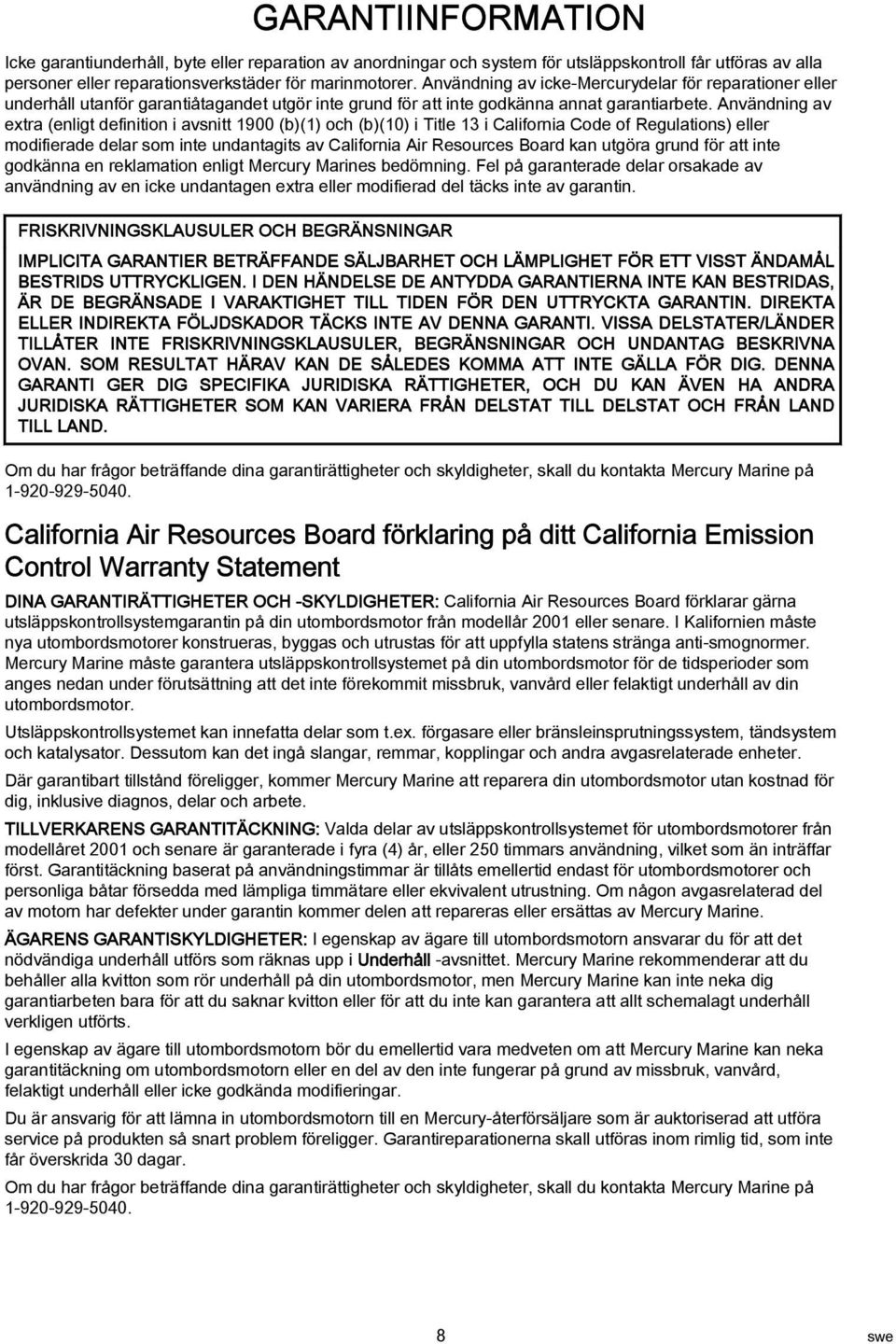 Användning v extr (enligt definition i vsnitt 1900 (b)(1) och (b)(10) i Title 13 i Cliforni Code of Regultions) eller modifierde delr som inte undntgits v Cliforni Air Resources Bord kn utgör grund