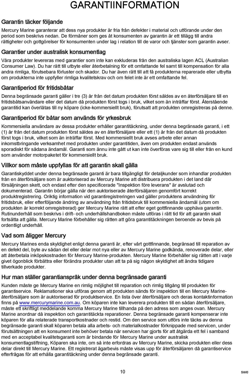 Grntier under ustrlisk konsumentlg Vår produkter leverers med grntier som inte kn exkluders från den ustrlisk lgen ACL (Austrlin Consumer Lw).