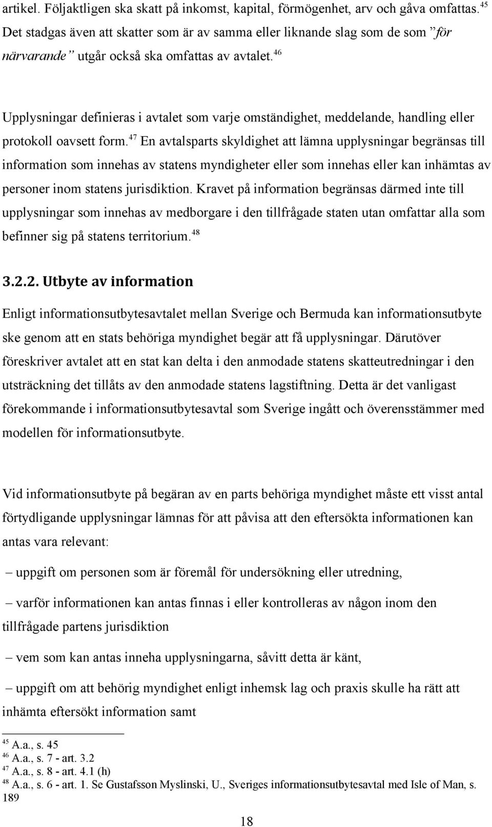 46 Upplysningar definieras i avtalet som varje omständighet, meddelande, handling eller protokoll oavsett form.