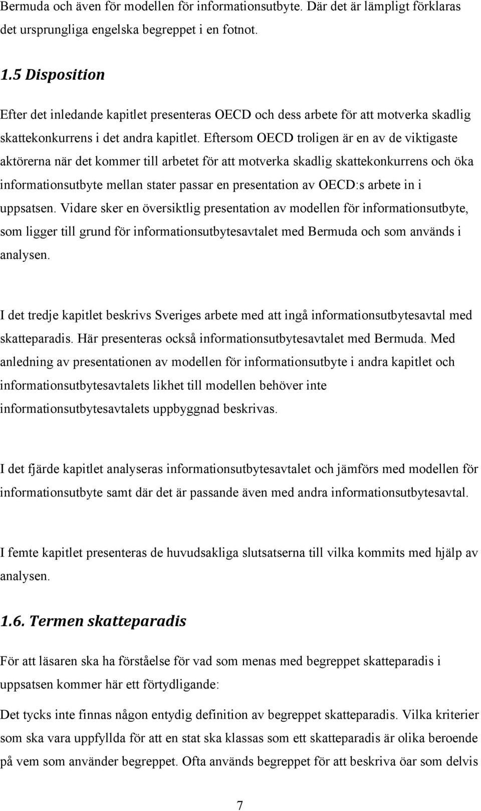 Eftersom OECD troligen är en av de viktigaste aktörerna när det kommer till arbetet för att motverka skadlig skattekonkurrens och öka informationsutbyte mellan stater passar en presentation av OECD:s