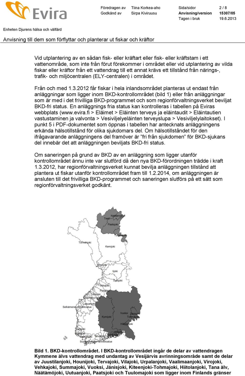 2012 får fiskar i hela inlandsområdet planteras ut endast från anläggningar som ligger inom BKD-kontrollområdet (bild 1) eller från anläggningar som är med i det frivilliga BKD-programmet och som