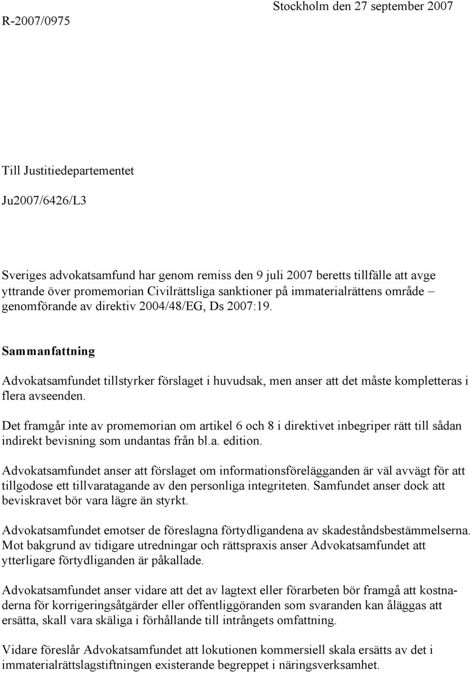 Sammanfattning Advokatsamfundet tillstyrker förslaget i huvudsak, men anser att det måste kompletteras i flera avseenden.