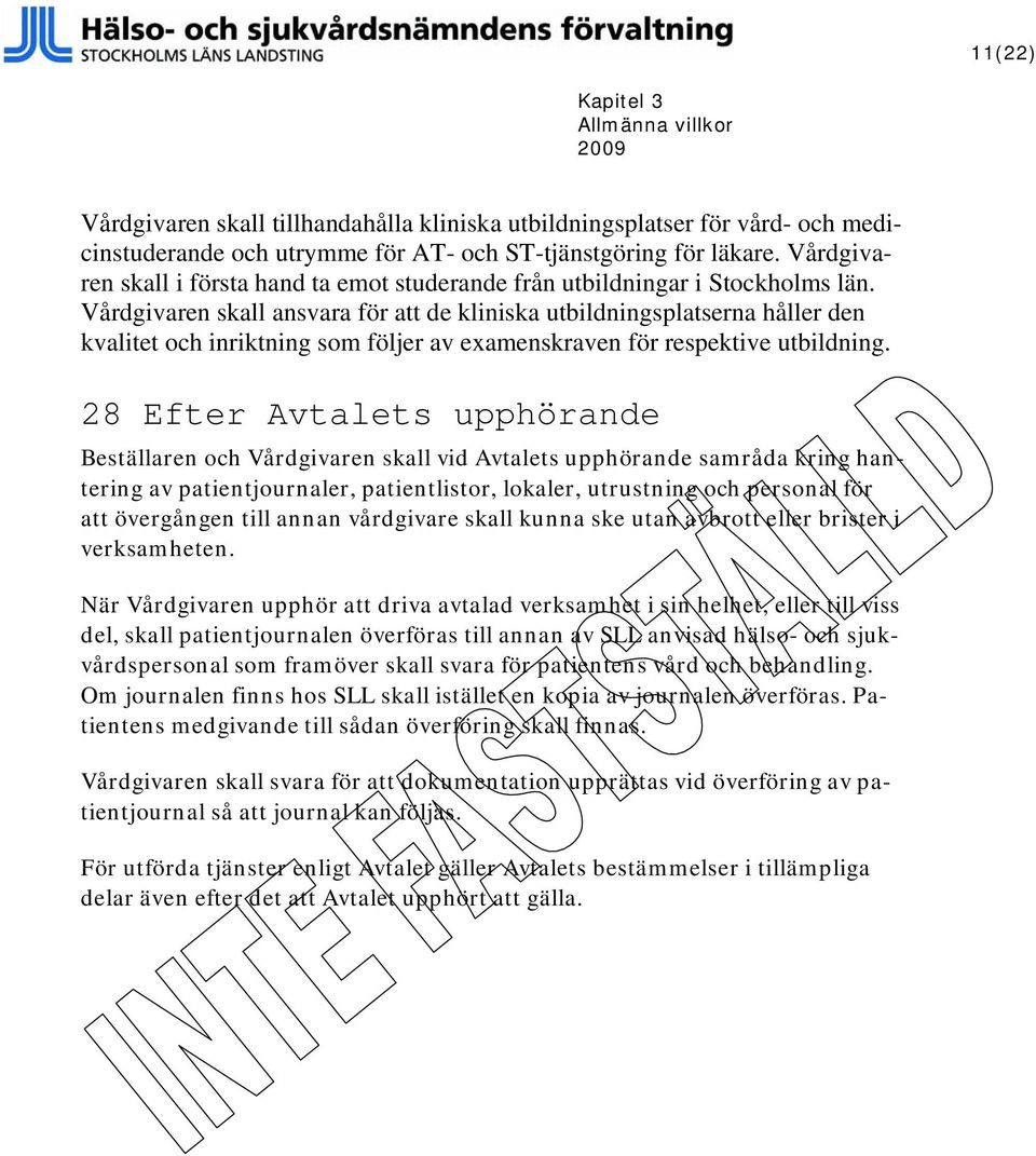 Vårdgivaren skall ansvara för att de kliniska utbildningsplatserna håller den kvalitet och inriktning som följer av examenskraven för respektive utbildning.