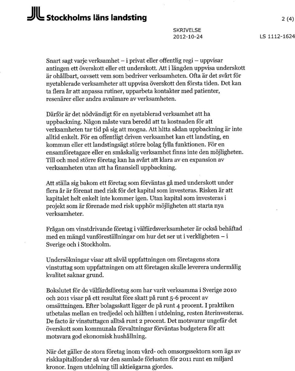 Det kan ta flera år att anpassa rutiner, upparbeta kontakter med patienter, resenärer eller andra avnämare av verksamheten. Därför är det nödvändigt för en nyetablerad verksamhet att ha uppbackning.