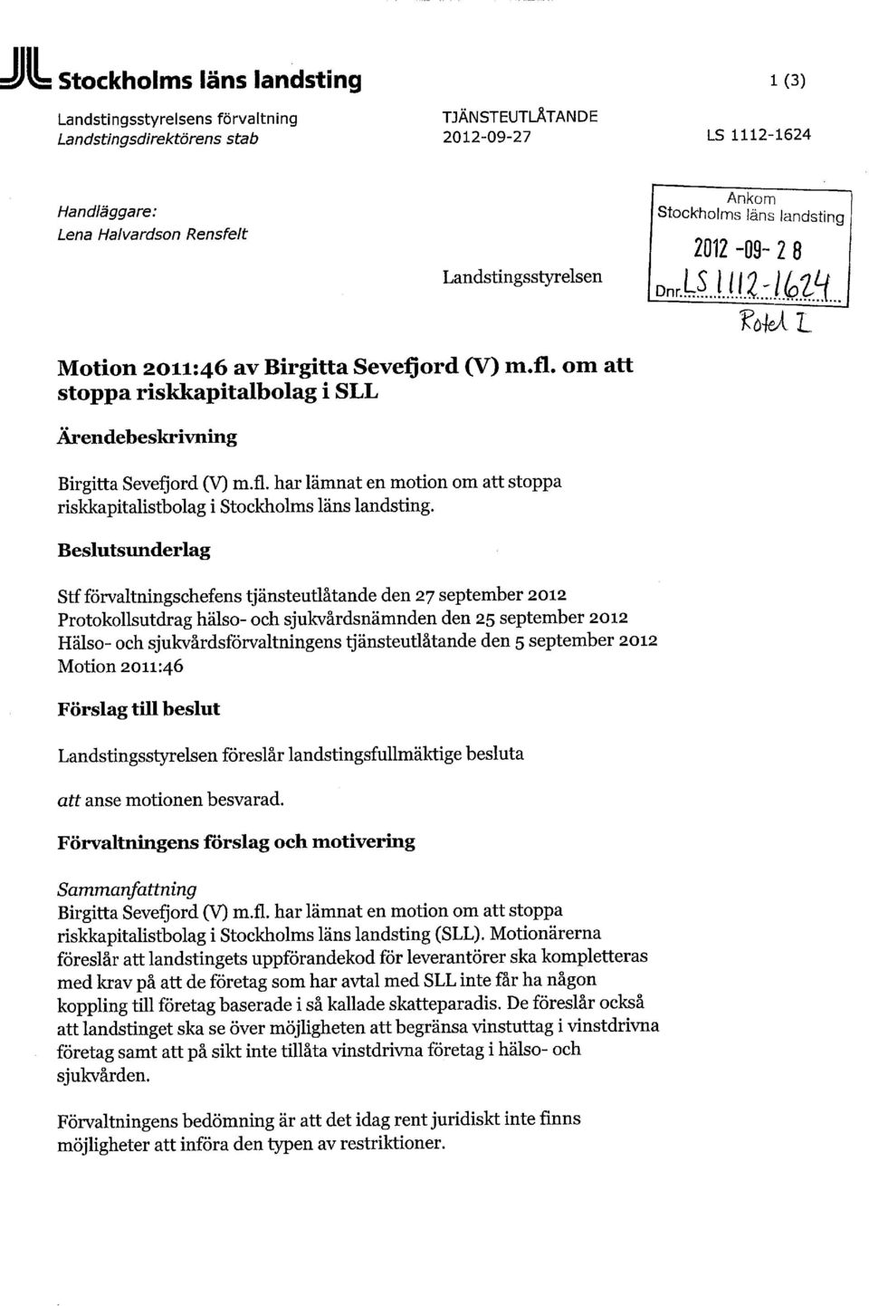 Beslutsunderlag Stf förvaltningschefens tjänsteutlåtande den 27 september 2012 Protokollsutdrag hälso- och sjukvårdsnämnden den 25 september 2012 Hälso- och sjukvårdsförvaltningens tjänsteutlåtande