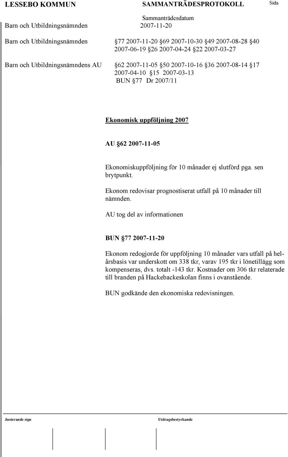 Ekonom redovisar prognostiserat utfall på 10 månader till nämnden.