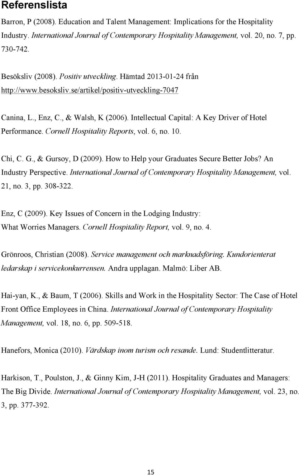 Intellectual Capital: A Key Driver of Hotel Performance. Cornell Hospitality Reports, vol. 6, no. 10. Chi, C. G., & Gursoy, D (2009). How to Help your Graduates Secure Better Jobs?