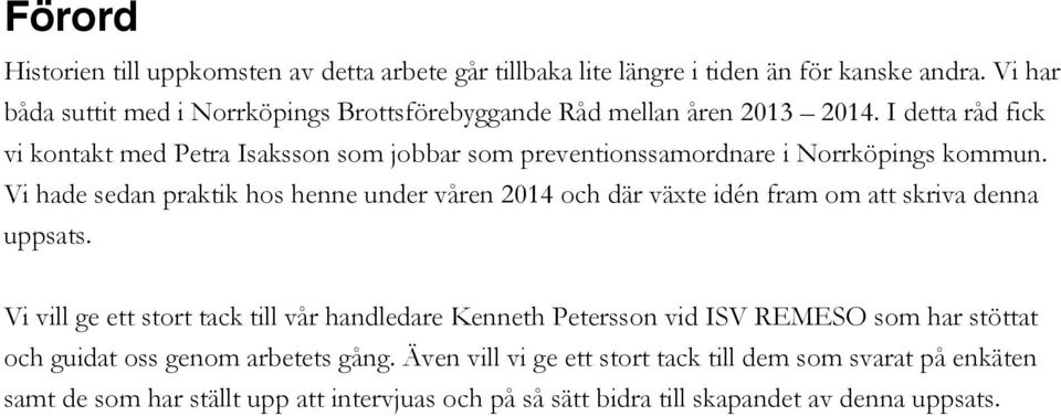 I detta råd fick vi kontakt med Petra Isaksson som jobbar som preventionssamordnare i Norrköpings kommun.