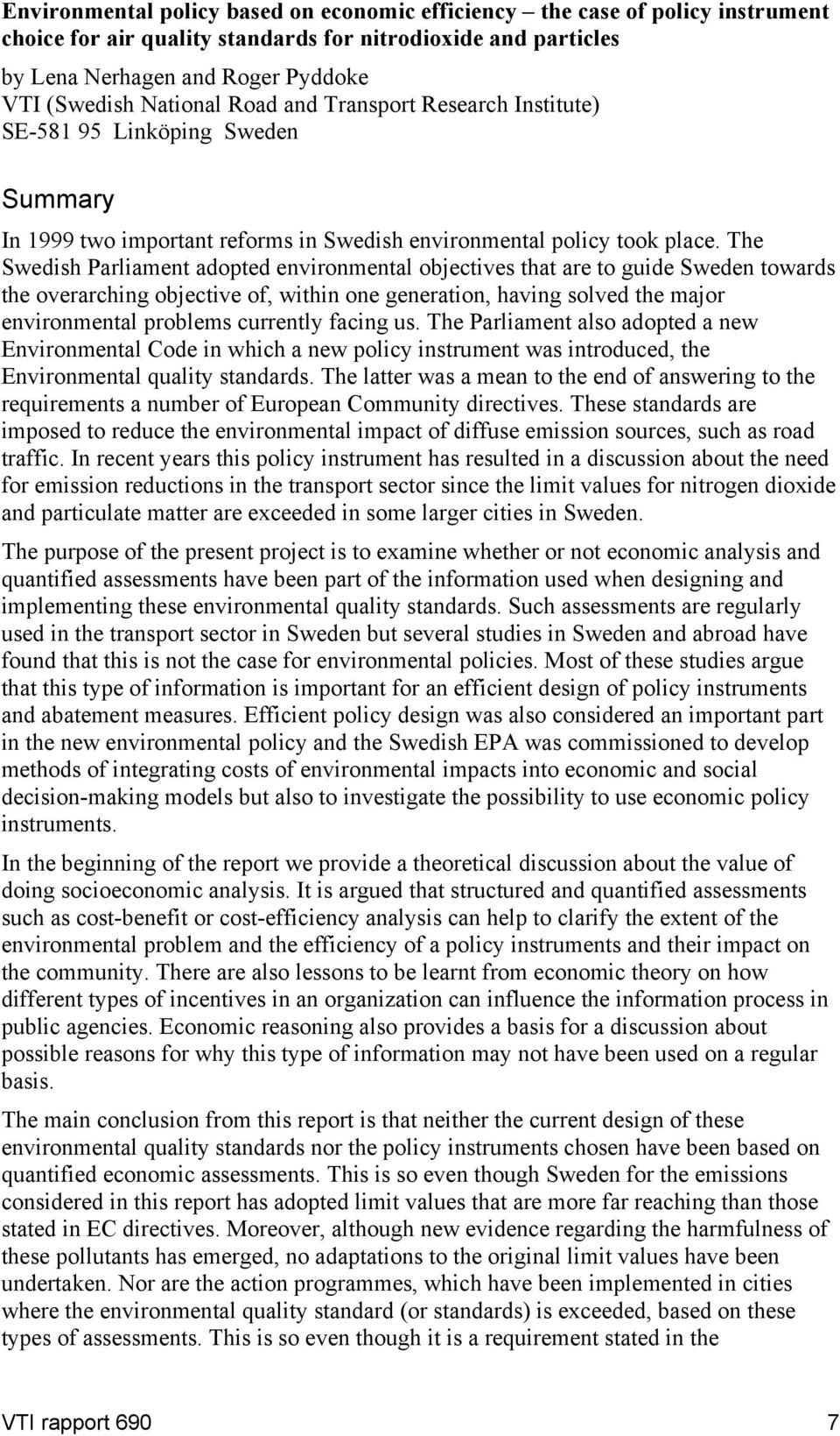 The Swedish Parliament adopted environmental objectives that are to guide Sweden towards the overarching objective of, within one generation, having solved the major environmental problems currently