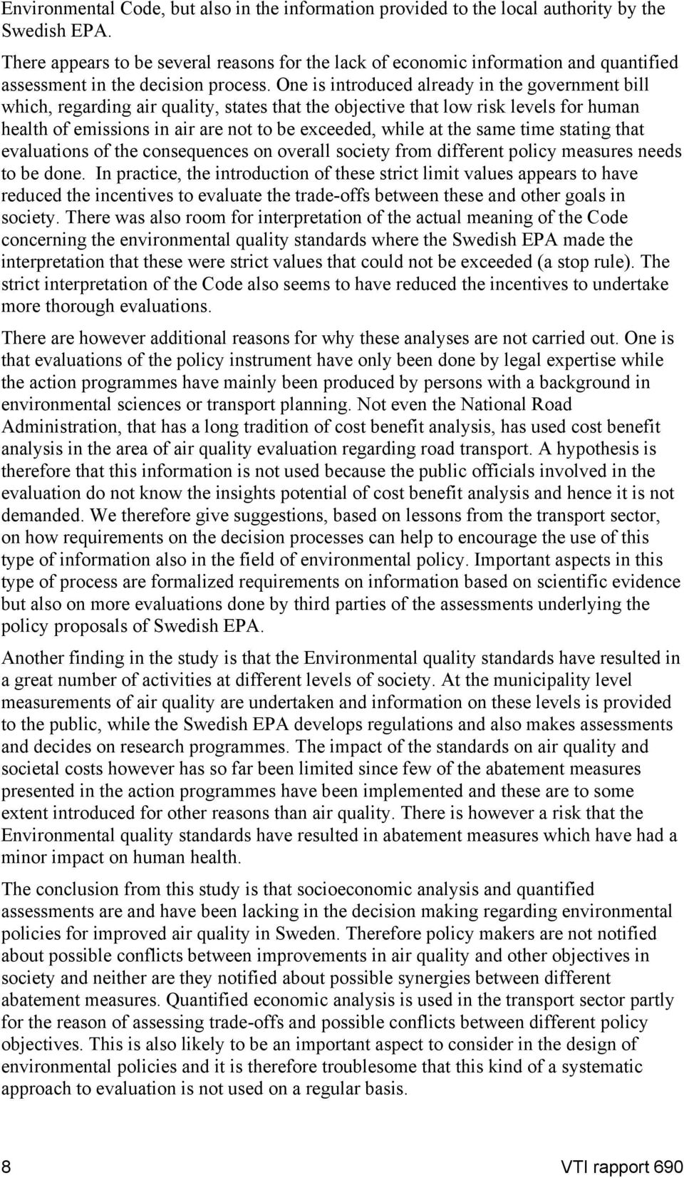 One is introduced already in the government bill which, regarding air quality, states that the objective that low risk levels for human health of emissions in air are not to be exceeded, while at the