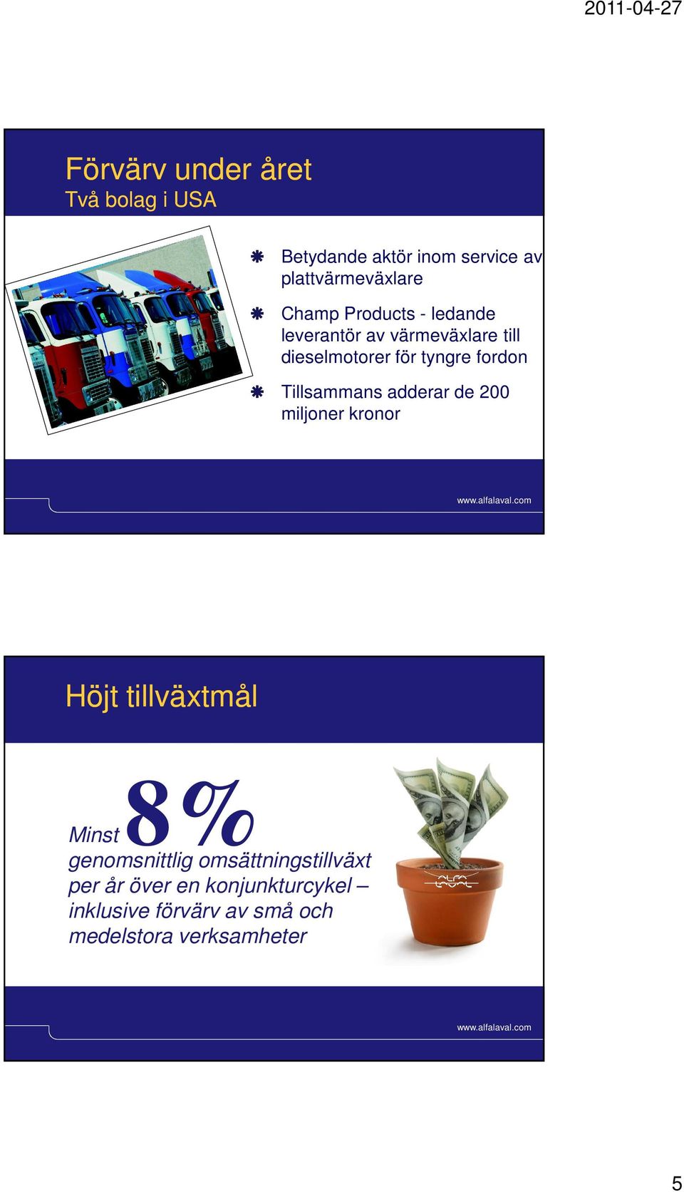 miljoner kronor Alfa Laval Slide 9 Höjt tillväxtmål Minst 8% genomsnittlig omsättningstillväxt per