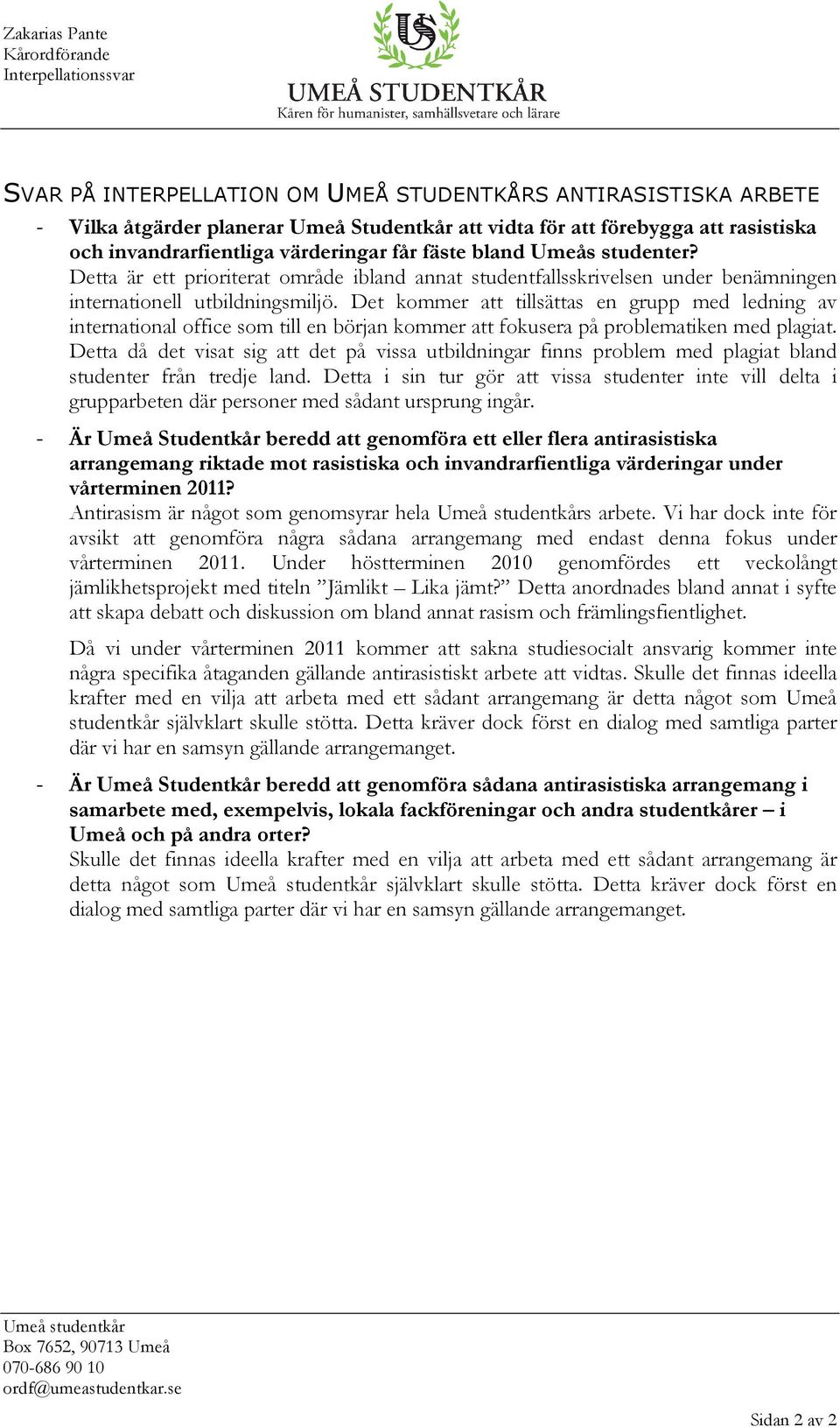 Det kommer att tillsättas en grupp med ledning av international office som till en början kommer att fokusera på problematiken med plagiat.