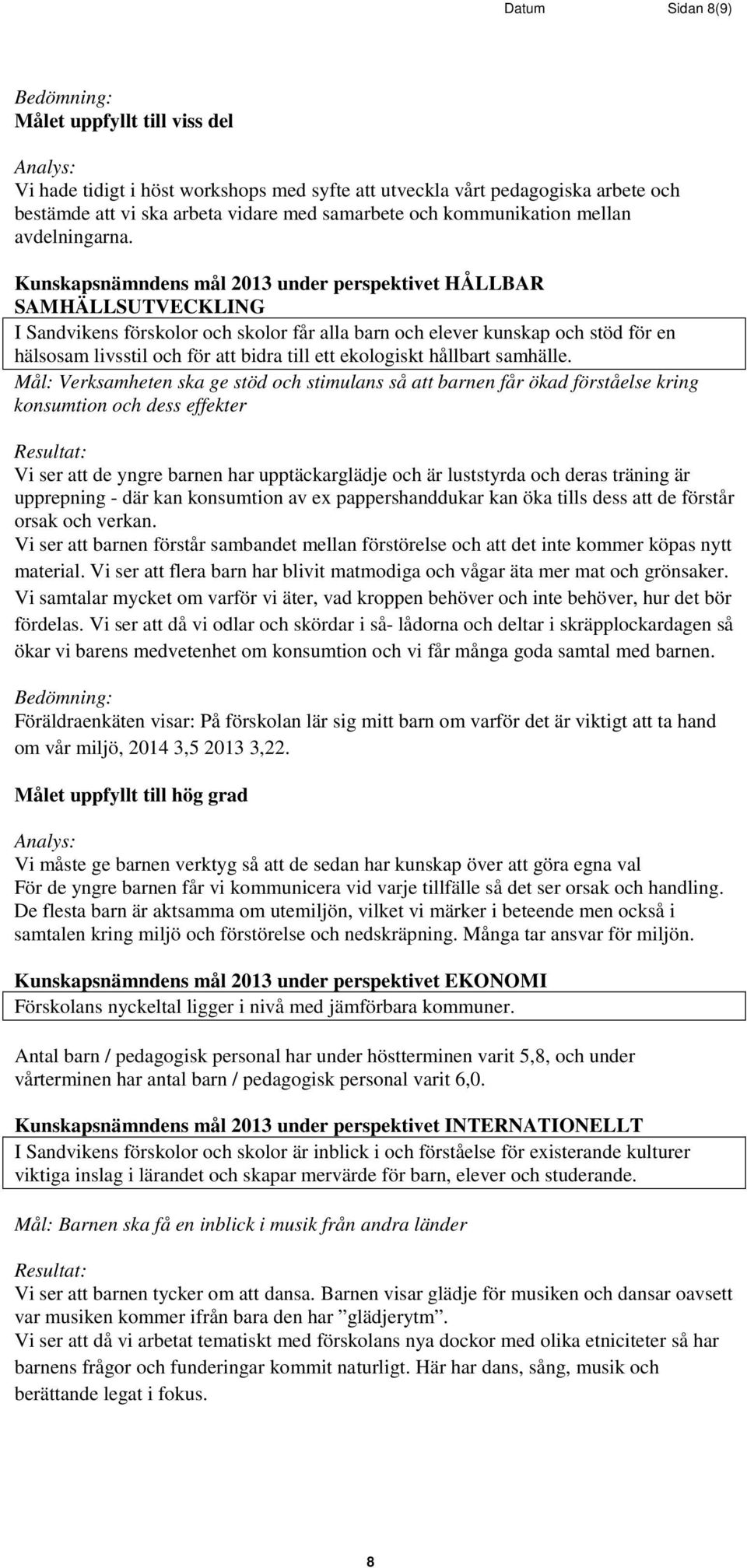 Kunskapsnämndens mål 2013 under perspektivet HÅLLBAR SAMHÄLLSUTVECKLING I Sandvikens förskolor och skolor får alla barn och elever kunskap och stöd för en hälsosam livsstil och för att bidra till ett