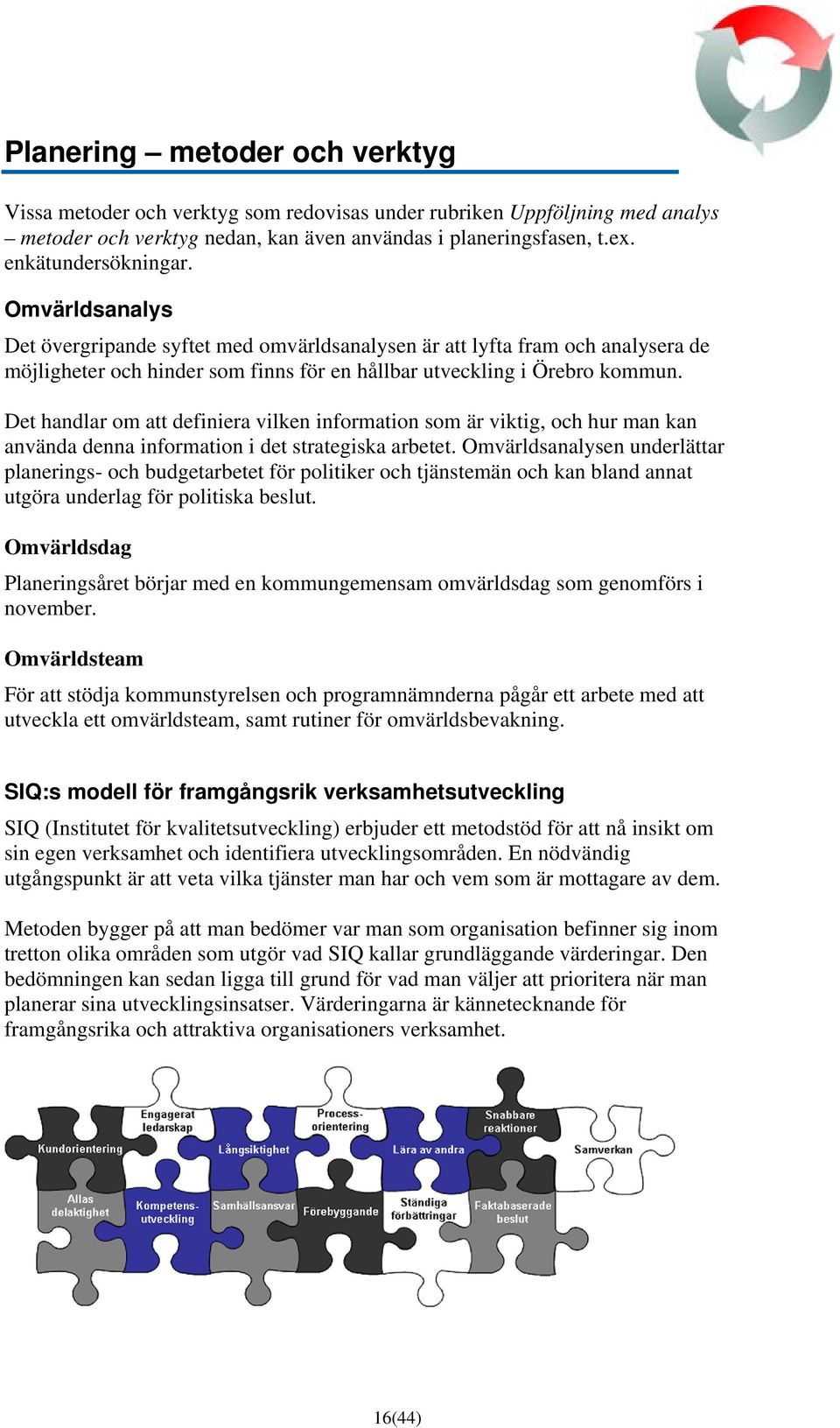 Det handlar om att definiera vilken information som är viktig, och hur man kan använda denna information i det strategiska arbetet.