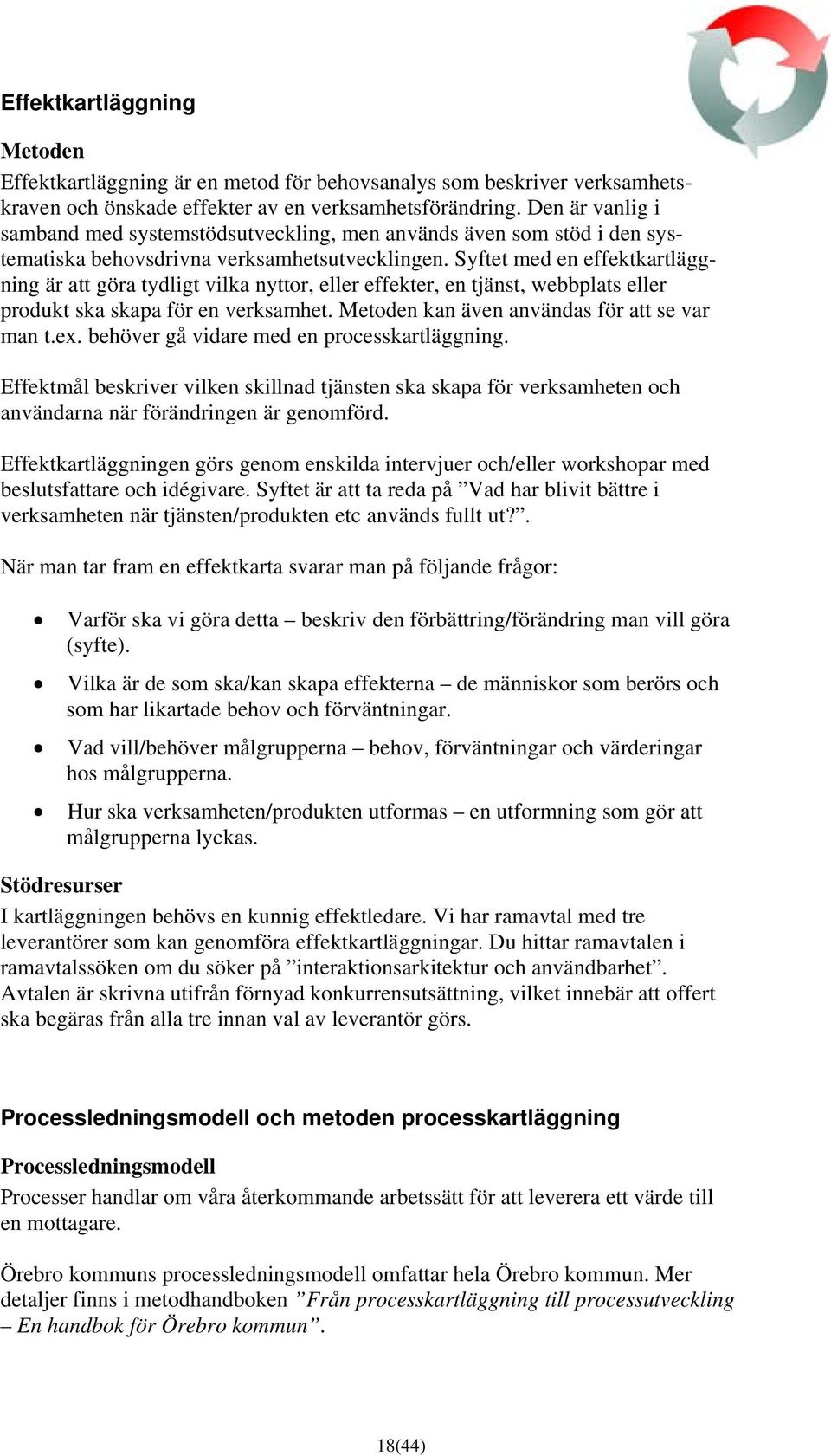 Syftet med en effektkartläggning är att göra tydligt vilka nyttor, eller effekter, en tjänst, webbplats eller produkt ska skapa för en verksamhet. Metoden kan även användas för att se var man t.ex.