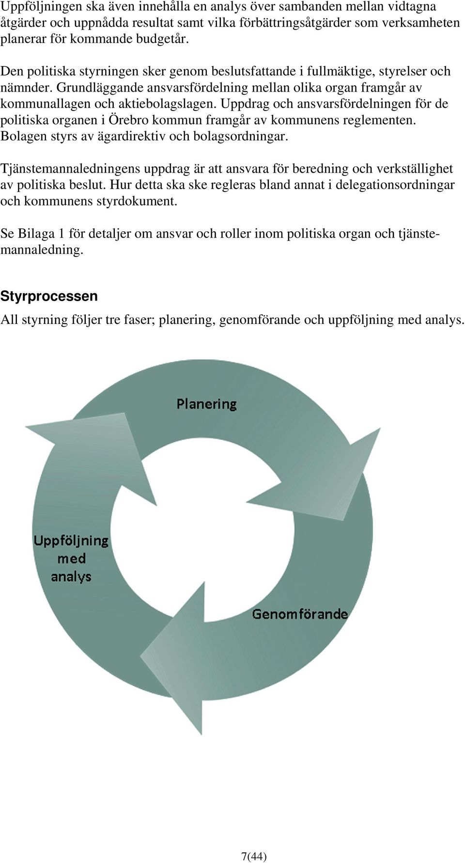 Uppdrag och ansvarsfördelningen för de politiska organen i Örebro kommun framgår av kommunens reglementen. Bolagen styrs av ägardirektiv och bolagsordningar.