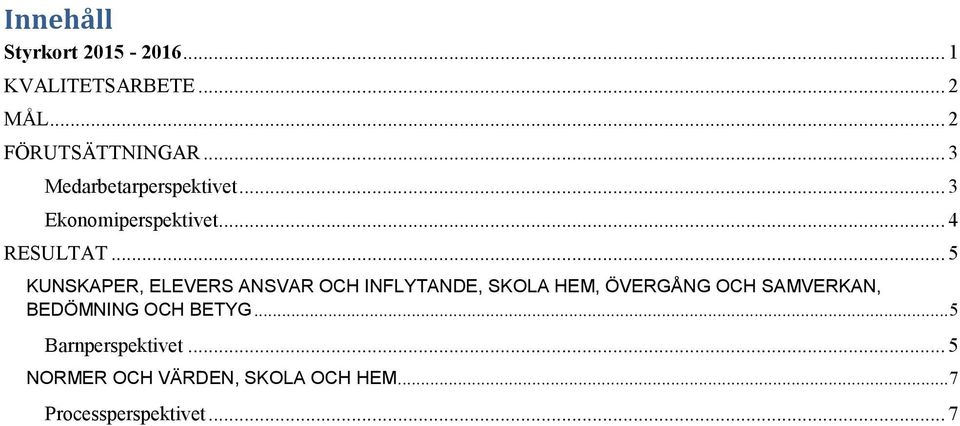 .. 5 KUNSKAPER, ELEVERS ANSVAR OCH INFLYTANDE, SKOLA HEM, ÖVERGÅNG OCH SAMVERKAN,