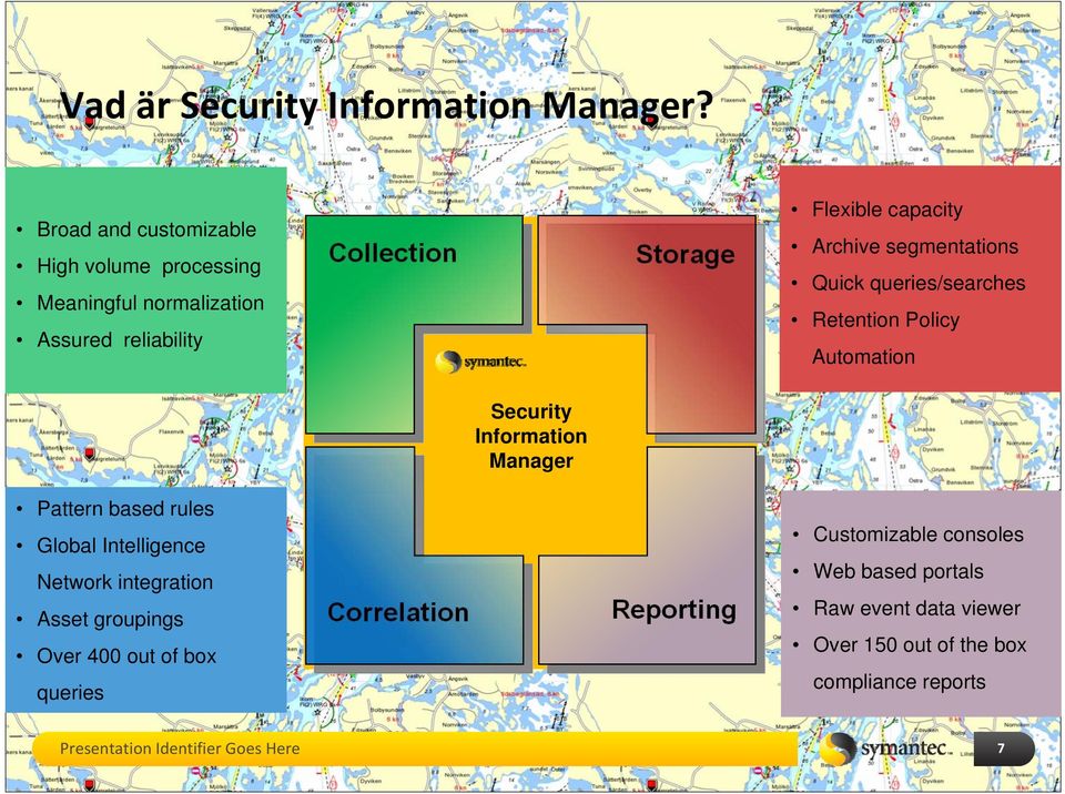 segmentations Quick queries/searches Retention Policy Automation Security Information Manager Pattern based rules Global