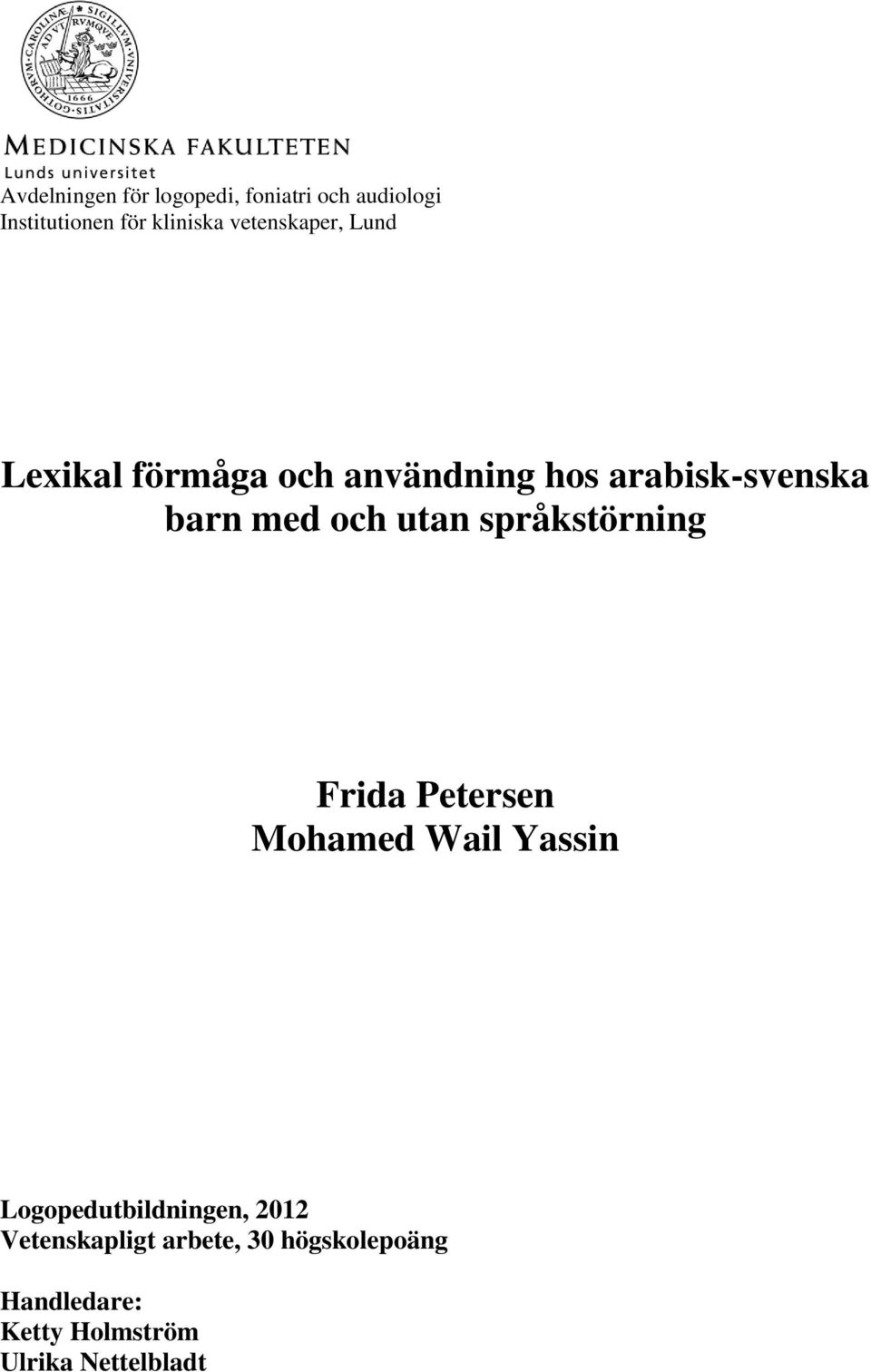 och utan språkstörning Frida Petersen Mohamed Wail Yassin Logopedutbildningen,