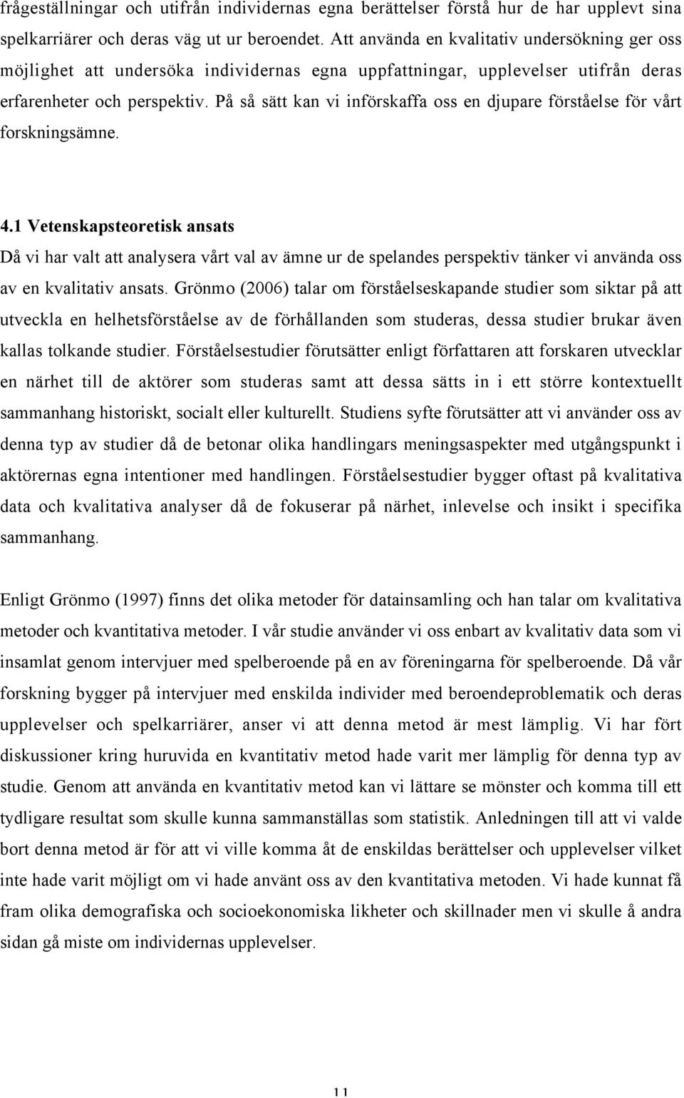 På så sätt kan vi införskaffa oss en djupare förståelse för vårt forskningsämne. 4.