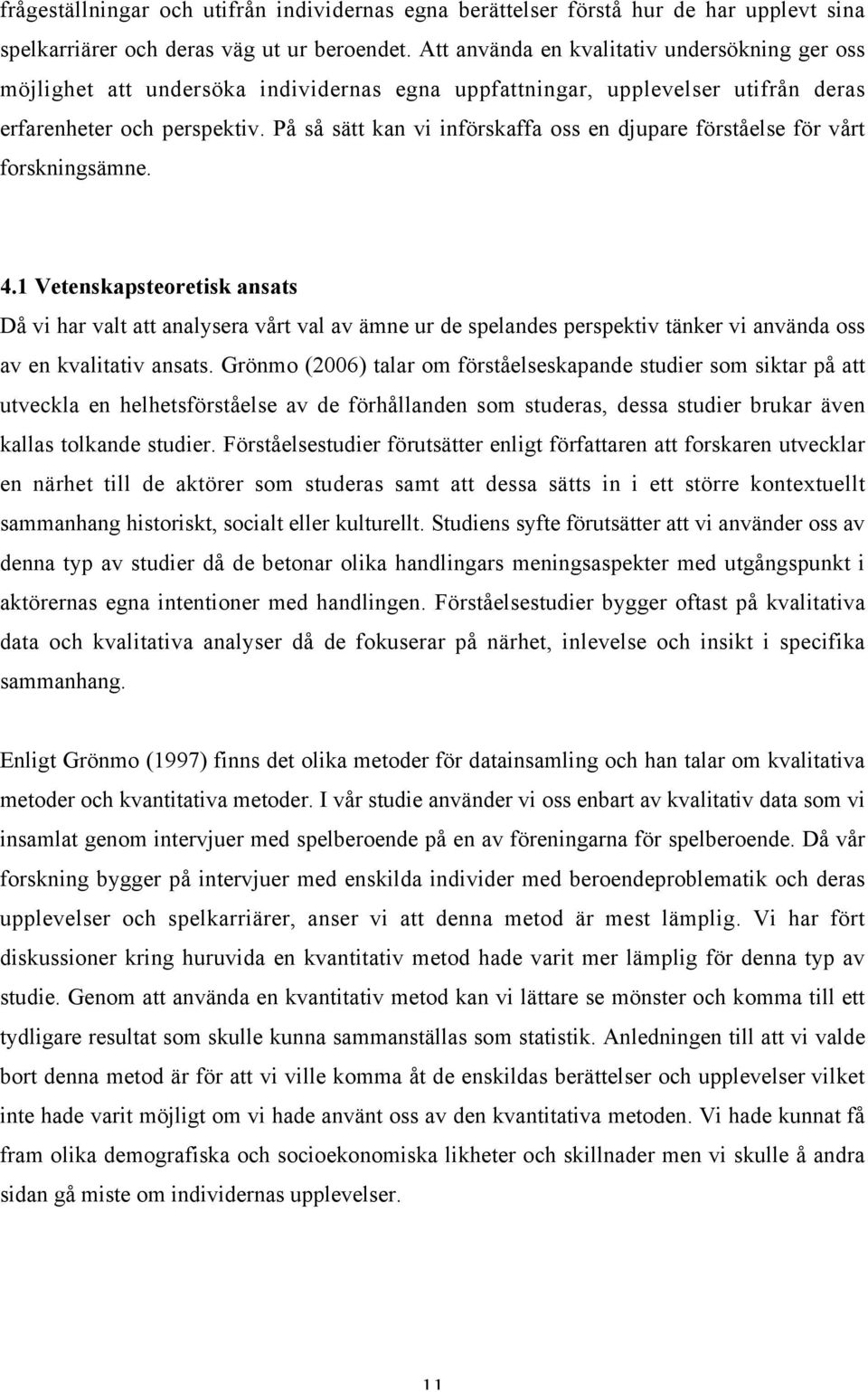 På så sätt kan vi införskaffa oss en djupare förståelse för vårt forskningsämne. 4.