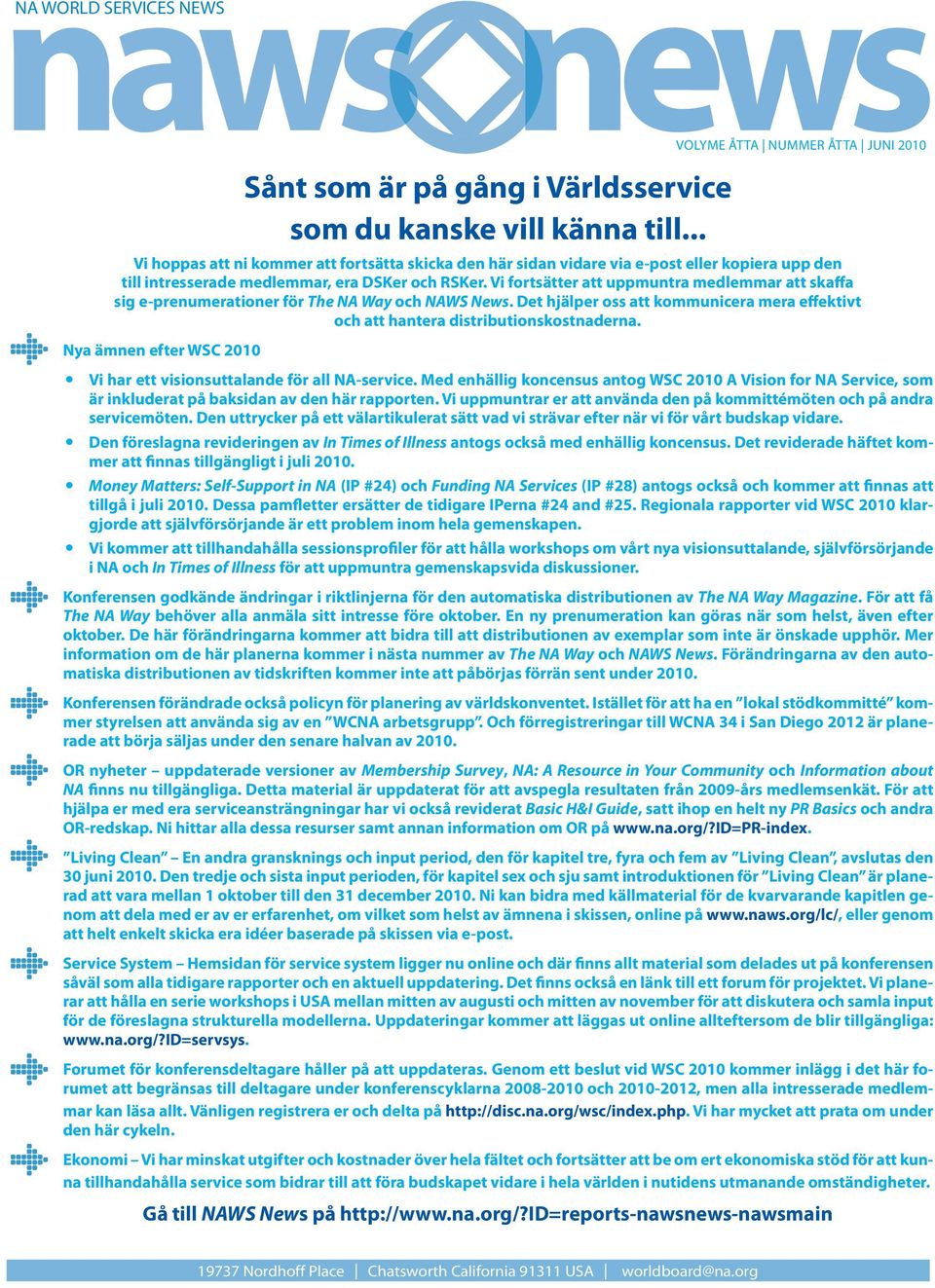 Vi fortsätter att uppmuntra medlemmar att skaffa sig e-prenumerationer för The NA Way och NAWS News. Det hjälper oss att kommunicera mera effektivt och att hantera distributionskostnaderna.