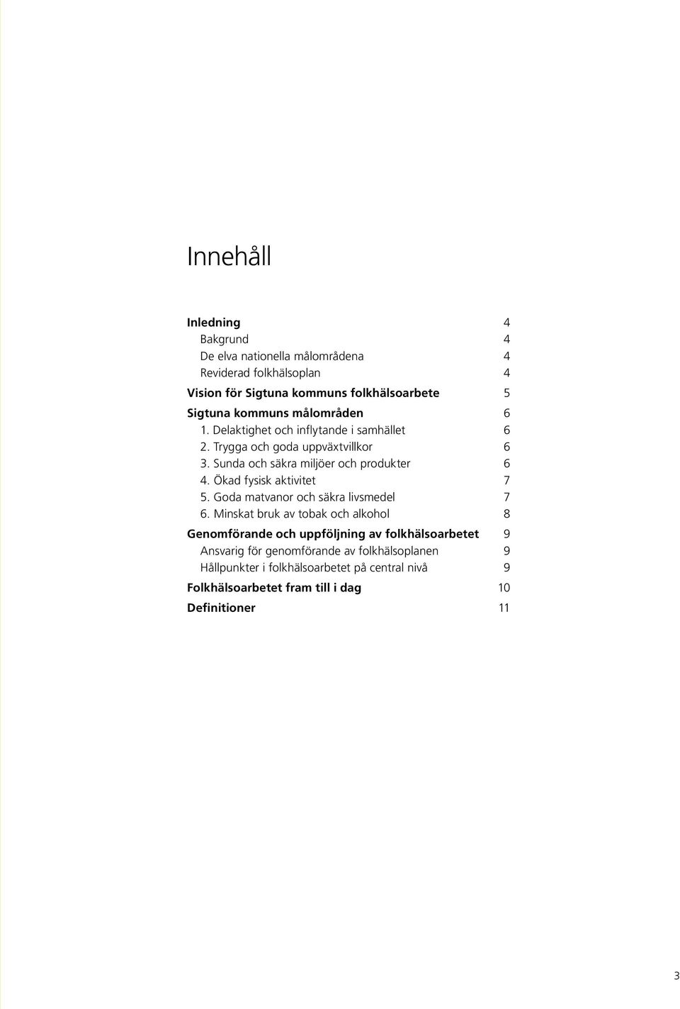 Ökad fysisk aktivitet 7 5. Goda matvanor och säkra livsmedel 7 6.